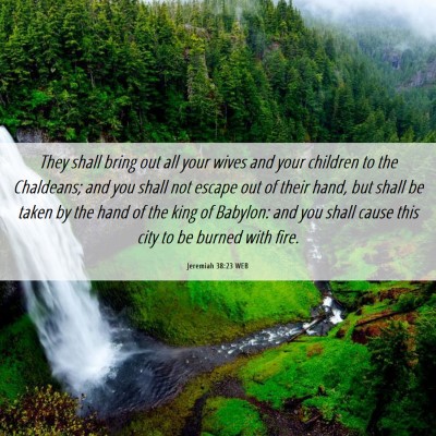 Picture 06 - Jeremiah 38:23 WEB - They shall bring out all your wives and your - Bible Verse Picture