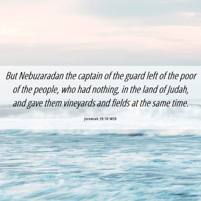 Picture 06 - Jeremiah 39:10 WEB - But Nebuzaradan the captain of the guard left of - Bible Verse Picture