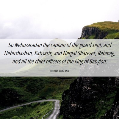 Picture 06 - Jeremiah 39:13 WEB - So Nebuzaradan the captain of the guard sent, and - Bible Verse Picture