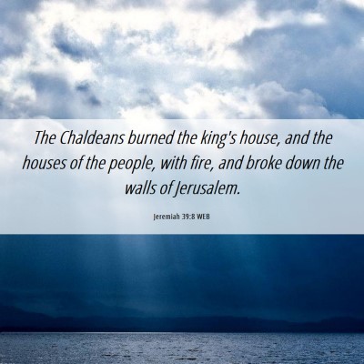 Picture 06 - Jeremiah 39:8 WEB - The Chaldeans burned the king's house, and the - Bible Verse Picture
