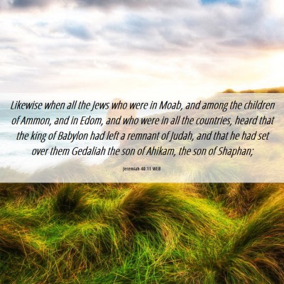Picture 06 - Jeremiah 40:11 WEB - Likewise when all the Jews who were in Moab, and - Bible Verse Picture