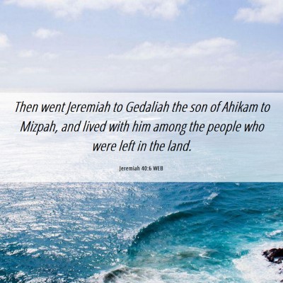 Picture 06 - Jeremiah 40:6 WEB - Then went Jeremiah to Gedaliah the son of Ahikam - Bible Verse Picture