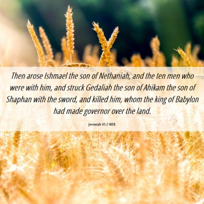 Picture 06 - Jeremiah 41:2 WEB - Then arose Ishmael the son of Nethaniah, and the - Bible Verse Picture