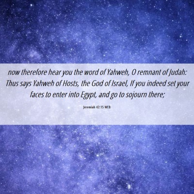 Picture 06 - Jeremiah 42:15 WEB - now therefore hear you the word of Yahweh, O - Bible Verse Picture