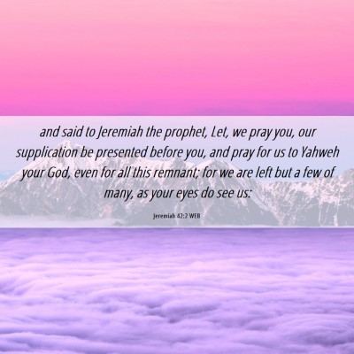 Picture 06 - Jeremiah 42:2 WEB - and said to Jeremiah the prophet, Let, we pray - Bible Verse Picture