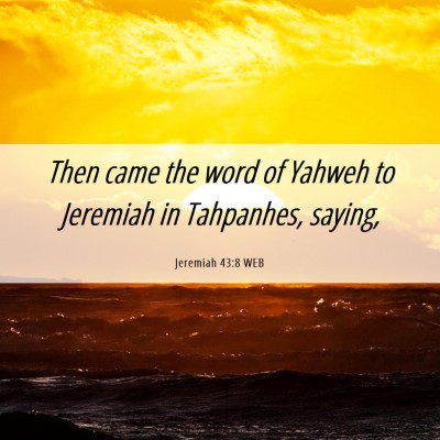 Picture 06 - Jeremiah 43:8 WEB - Then came the word of Yahweh to Jeremiah in - Bible Verse Picture