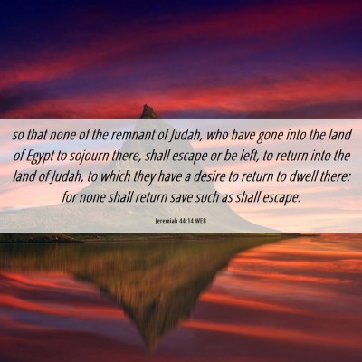 Picture 06 - Jeremiah 44:14 WEB - so that none of the remnant of Judah, who have - Bible Verse Picture