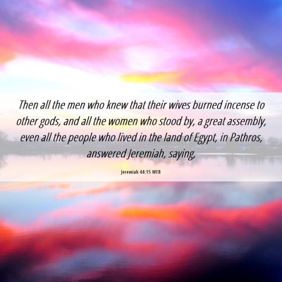 Picture 06 - Jeremiah 44:15 WEB - Then all the men who knew that their wives burned - Bible Verse Picture