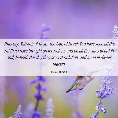 Picture 06 - Jeremiah 44:2 WEB - Thus says Yahweh of Hosts, the God of Israel: You - Bible Verse Picture