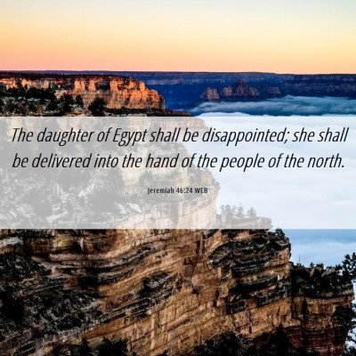 Picture 06 - Jeremiah 46:24 WEB - The daughter of Egypt shall be disappointed; she - Bible Verse Picture