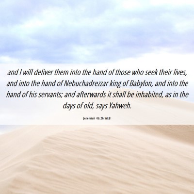 Picture 06 - Jeremiah 46:26 WEB - and I will deliver them into the hand of those - Bible Verse Picture