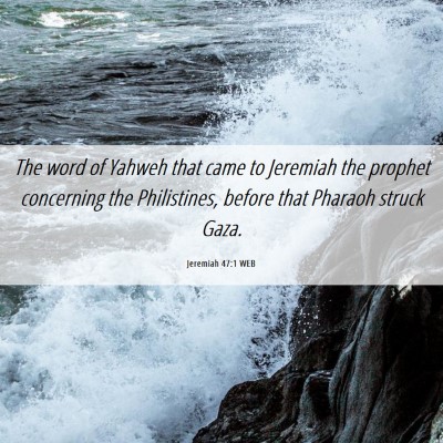 Picture 06 - Jeremiah 47:1 WEB - The word of Yahweh that came to Jeremiah the - Bible Verse Picture