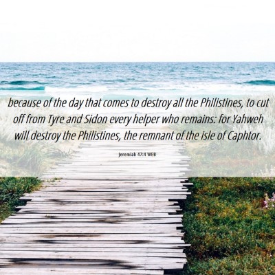 Picture 06 - Jeremiah 47:4 WEB - because of the day that comes to destroy all the - Bible Verse Picture