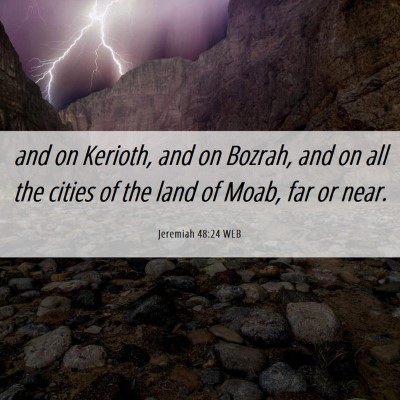 Picture 06 - Jeremiah 48:24 WEB - and on Kerioth, and on Bozrah, and on all the - Bible Verse Picture