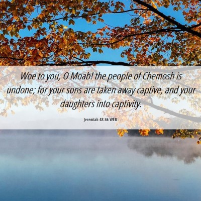 Picture 06 - Jeremiah 48:46 WEB - Woe to you, O Moab! the people of Chemosh is - Bible Verse Picture