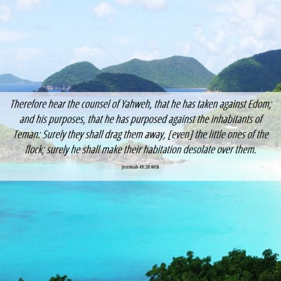 Picture 06 - Jeremiah 49:20 WEB - Therefore hear the counsel of Yahweh, that he has - Bible Verse Picture