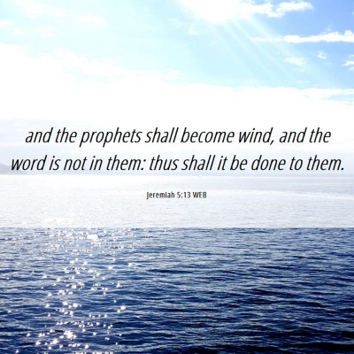 Picture 06 - Jeremiah 5:13 WEB - and the prophets shall become wind, and the word - Bible Verse Picture