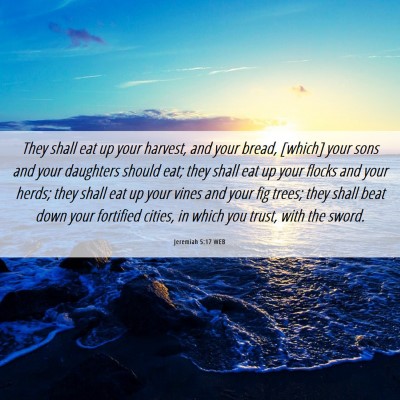 Picture 06 - Jeremiah 5:17 WEB - They shall eat up your harvest, and your bread, - Bible Verse Picture
