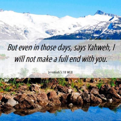 Picture 06 - Jeremiah 5:18 WEB - But even in those days, says Yahweh, I will not - Bible Verse Picture