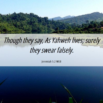 Picture 06 - Jeremiah 5:2 WEB - Though they say, As Yahweh lives; surely they - Bible Verse Picture