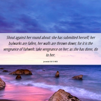 Picture 06 - Jeremiah 50:15 WEB - Shout against her round about: she has submitted - Bible Verse Picture