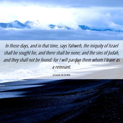 Picture 06 - Jeremiah 50:20 WEB - In those days, and in that time, says Yahweh, the - Bible Verse Picture
