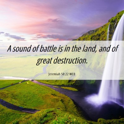 Picture 06 - Jeremiah 50:22 WEB - A sound of battle is in the land, and of great - Bible Verse Picture