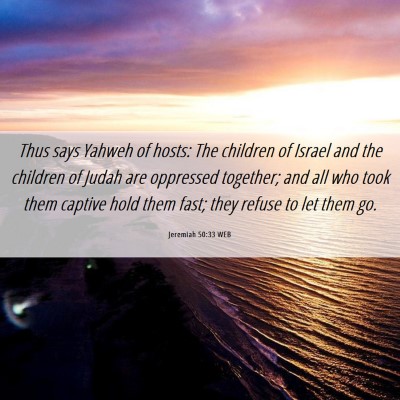 Picture 06 - Jeremiah 50:33 WEB - Thus says Yahweh of hosts: The children of Israel - Bible Verse Picture