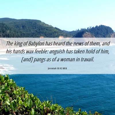 Picture 06 - Jeremiah 50:43 WEB - The king of Babylon has heard the news of them, - Bible Verse Picture