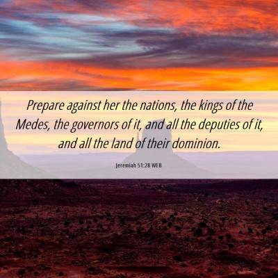 Picture 06 - Jeremiah 51:28 WEB - Prepare against her the nations, the kings of the - Bible Verse Picture