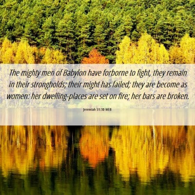 Picture 06 - Jeremiah 51:30 WEB - The mighty men of Babylon have forborne to fight, - Bible Verse Picture
