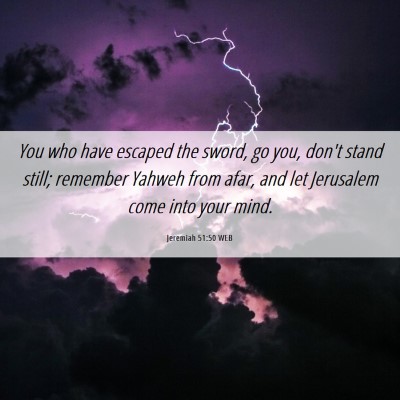 Picture 06 - Jeremiah 51:50 WEB - You who have escaped the sword, go you, don't - Bible Verse Picture
