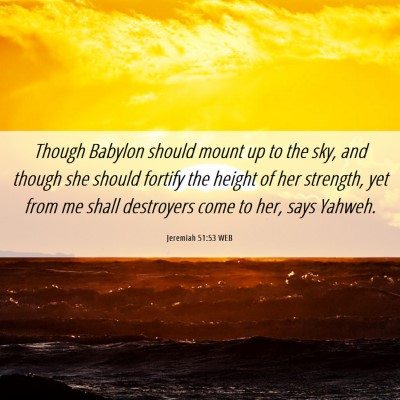 Picture 06 - Jeremiah 51:53 WEB - Though Babylon should mount up to the sky, and - Bible Verse Picture