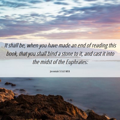 Picture 06 - Jeremiah 51:63 WEB - It shall be, when you have made an end of reading - Bible Verse Picture