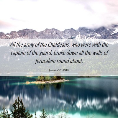 Picture 06 - Jeremiah 52:14 WEB - All the army of the Chaldeans, who were with the - Bible Verse Picture