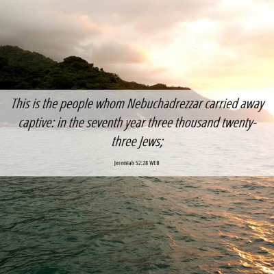 Picture 06 - Jeremiah 52:28 WEB - This is the people whom Nebuchadrezzar carried - Bible Verse Picture