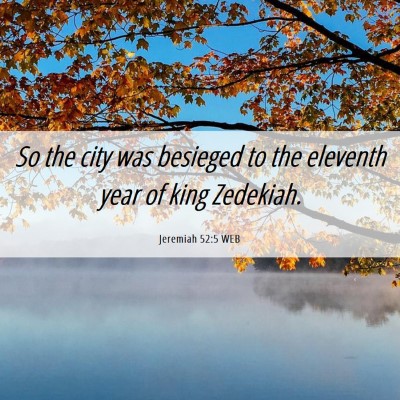 Picture 06 - Jeremiah 52:5 WEB - So the city was besieged to the eleventh year of - Bible Verse Picture
