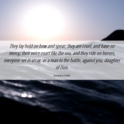 Picture 06 - Jeremiah 6:23 WEB - They lay hold on bow and spear; they are cruel, - Bible Verse Picture