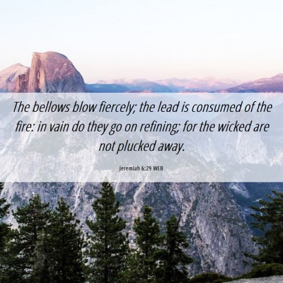 Picture 06 - Jeremiah 6:29 WEB - The bellows blow fiercely; the lead is consumed - Bible Verse Picture