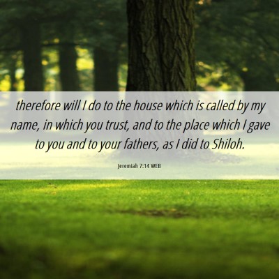 Picture 06 - Jeremiah 7:14 WEB - therefore will I do to the house which is called - Bible Verse Picture