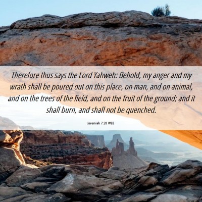 Picture 06 - Jeremiah 7:20 WEB - Therefore thus says the Lord Yahweh: Behold, my - Bible Verse Picture