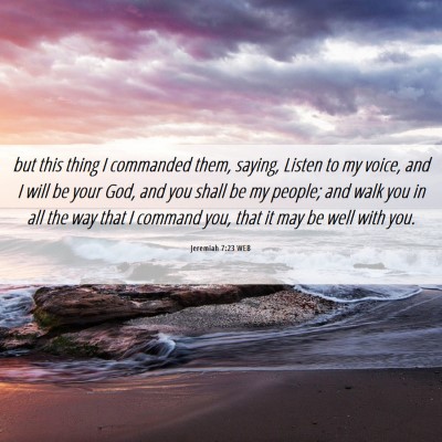 Picture 06 - Jeremiah 7:23 WEB - but this thing I commanded them, saying, Listen - Bible Verse Picture