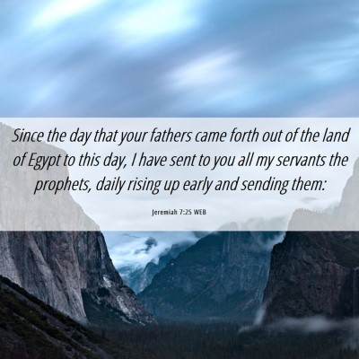 Picture 06 - Jeremiah 7:25 WEB - Since the day that your fathers came forth out of - Bible Verse Picture