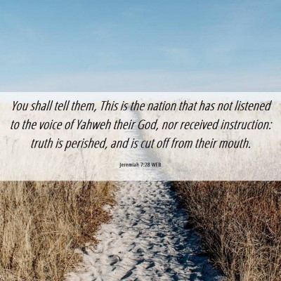 Picture 06 - Jeremiah 7:28 WEB - You shall tell them, This is the nation that has - Bible Verse Picture