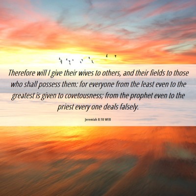 Picture 06 - Jeremiah 8:10 WEB - Therefore will I give their wives to others, and - Bible Verse Picture