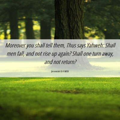 Picture 06 - Jeremiah 8:4 WEB - Moreover you shall tell them, Thus says Yahweh: - Bible Verse Picture
