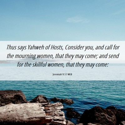 Picture 06 - Jeremiah 9:17 WEB - Thus says Yahweh of Hosts, Consider you, and call - Bible Verse Picture