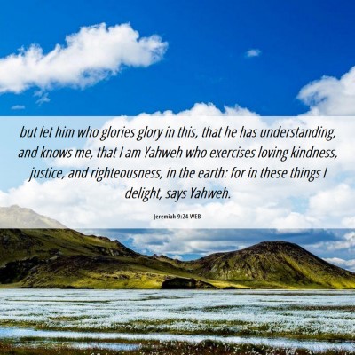Picture 06 - Jeremiah 9:24 WEB - but let him who glories glory in this, that he - Bible Verse Picture