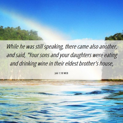 Picture 06 - Job 1:18 WEB - While he was still speaking, there came also - Bible Verse Picture