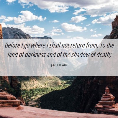 Picture 06 - Job 10:21 WEB - Before I go where I shall not return from, To the - Bible Verse Picture